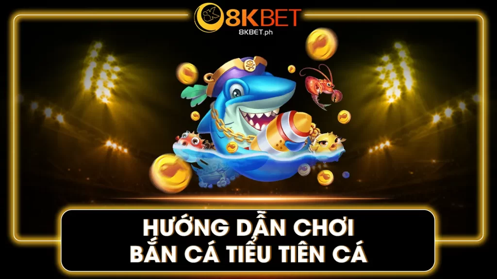 bắn cá tiểu tiên cá 8kbet 01