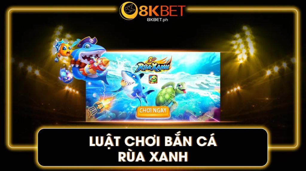 bắn cá rùa xanh 8kbet 01